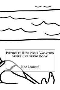 Potholes Reservoir Vacation Super Coloring Book