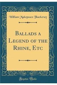 Ballads a Legend of the Rhine, Etc (Classic Reprint)