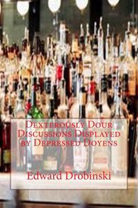 Dexterously Dour Discussions Displayed by Depressed Doyens: Diminutive Descriptions