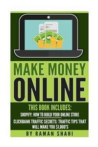 Make Money Online: 2 Manuscripts- Shopify: How to Build Your Online Store, Clickbank Traffic Secrets That Will Make You $1,000's