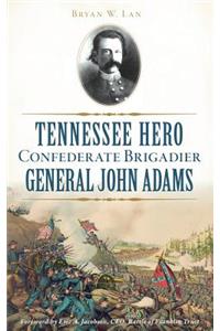 Tennessee Hero Confederate Brigadier General John Adams