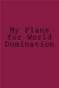 My Plans for World Domination