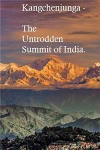 Kangchenjunga -: The Untrodden Summit of India.