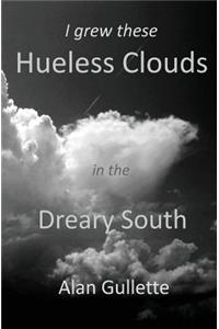 I Grew These Hueless Clouds in the Dreary South