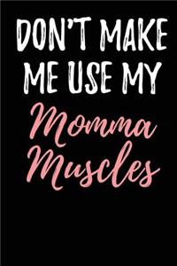 Don't Make Me Use My Momma Muscles