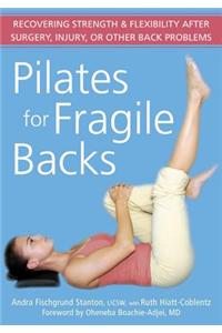 Pilates for Fragile Backs: Recovering Strength & Flexibility After Surgery, Injury, or Other Back Problems