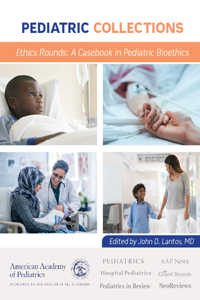 Ethics Rounds: A Casebook in Pediatric Bioethics