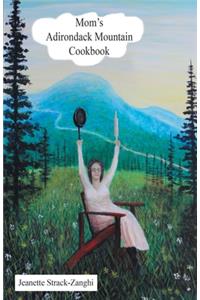 Mom's Adirondack Mountain Cookbook