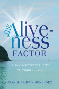 Aliveness Factor: A Mediterranean Guide to Joyful Living