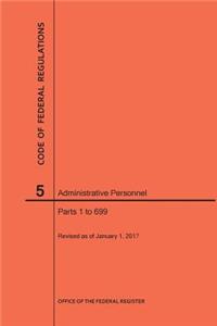 Code of Federal Regulations Title 5, Administrative Personnel Parts 1-699, 2017