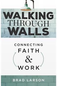 Walking Through Walls: Connecting Faith and Work