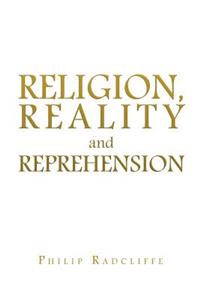 Religion, Reality and Reprehension