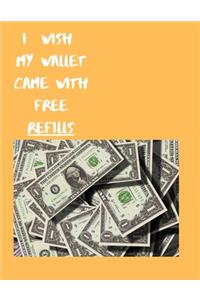 I wish my wallet came with refills
