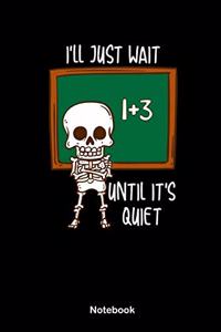I'll just wait until it's quiet
