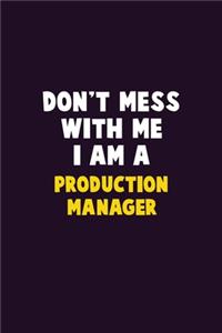 Don't Mess With Me, I Am A Production Manager