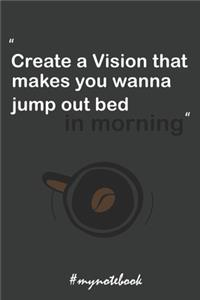 Create a Vision That Makes You..