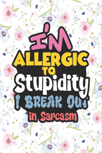 I'm Allergic to Stupidity, I Break Out in Sarcasm