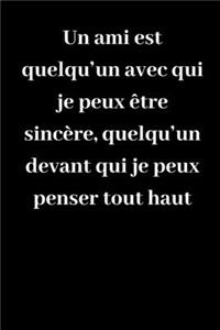 Un ami est quelqu'un avec qui je peux être sincère, quelqu'un devant qui je peux penser tout haut