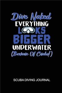 Dive Naked Everything Looks Bigger Underwater (Beware of Crabs!) Scuba Diving Journal