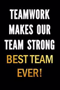 Teamwork Makes Our Team Strong - Best Team Ever!