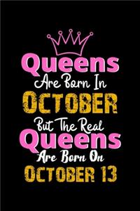 Queens Are Born In October Real Queens Are Born In October 13 Notebook Birthday Funny Gift