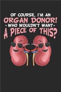 Of course, I'm an Organ Donor! Who wouldn't what a piece of this?