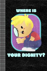 Where is Your Dignity? Funny Design Featuring Dark Humor
