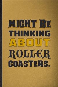 Might Be Thinking About Roller Coasters
