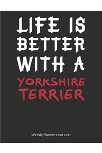 Life is Better With A Yorkshire Terrier Weekly Planner 2020-2021: Weekly Calendar / Planner Gift, 274 Pages, 8.5x11, Soft Cover, Matte Finish