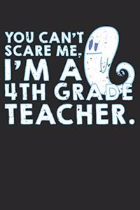 Can't Scare Me I Am A 4th Grade Teacher