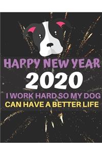 Happy 2020 New Year! I Work Hard So My Dog Can Have a Better Life