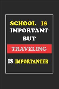 School Is Important But Traveling Is Importanter Journal Gift For Traveling Lover