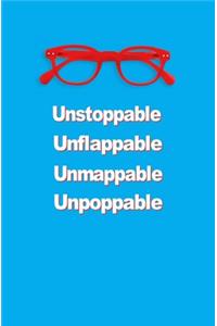 Unstoppable, Unflappable, Unmappable, Unpoppable
