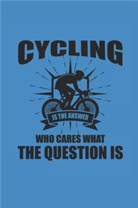 Cycling Is the Answer Who Cares What the Question Is