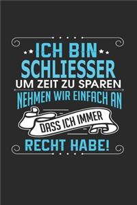 Ich bin Schliesser Um Zeit zu sparen nehmen wir einfach an dass ich immer Recht habe!