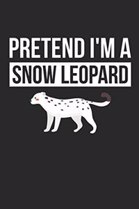Snow Leopard Notebook - Pretend I'm A Snow Leopard Journal - Snow Leopard Gift for Animal Lovers - Snow Leopard Diary