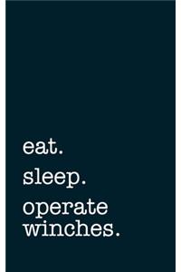 eat. sleep. operate winches. - Lined Notebook