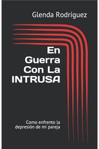 En Guerra Con La INTRUSA