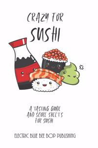 Crazy For Sushi: A Tasting Guide and Score Sheets For Sushi