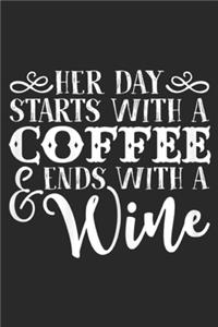 Her Day Starts With A Coffee & Ends With A Wine: Womens Her Day Starts With A Coffee Ends With A Wine Funny Journal/Notebook Blank Lined Ruled 6x9 100 Pages