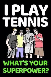 I Play Tennis. What's Your Super Power?