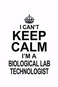 I Can't Keep Calm I'm A Biological Lab Technologist