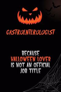 Gastroenterologist Because Halloween Lover Is Not An Official Job Title