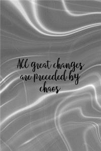 All Great Changes Are Preceded By Chaos