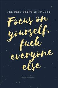 The Best Thing is to Just Focus on yourself, Fuck Everyone Else