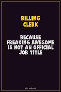 Billing Clerk, Because Freaking Awesome Is Not An Official Job Title