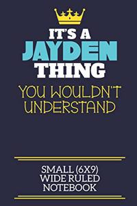 It's A Jayden Thing You Wouldn't Understand Small (6x9) Wide Ruled Notebook
