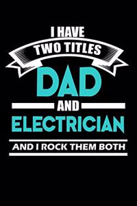 I Have Two Titles Dad & Electrician And I Rock Them Both