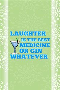 Laughter Is The Best Medicine Or Gin Whatever