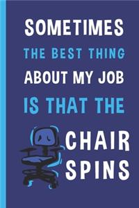 Sometimes The Best Thing About My Job Is That The Chair Spins